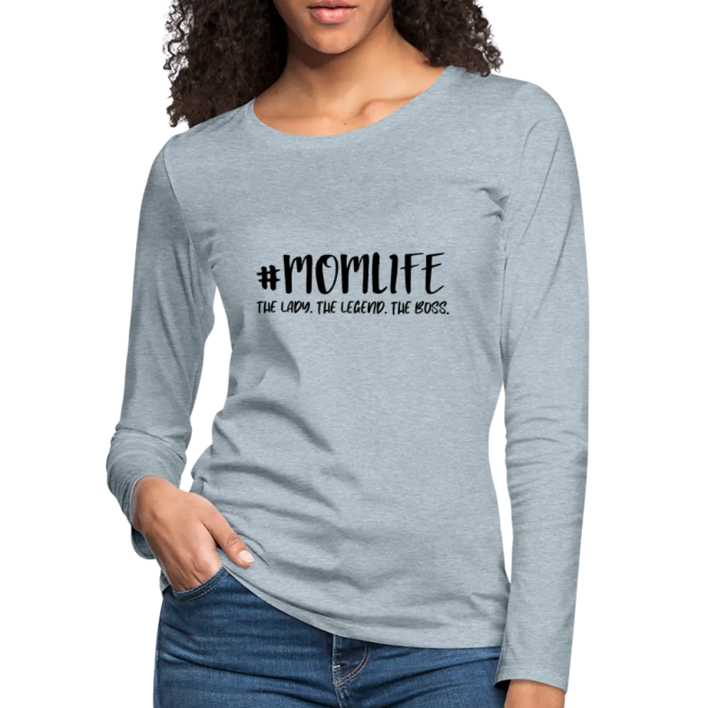 #MOMLIFE Premium Long Sleeve T-Shirt (The Lady, The Legend, The Boss)