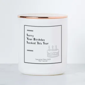 Sorry Your Birthday Sucked This Year Luxe Scented Soy Candle